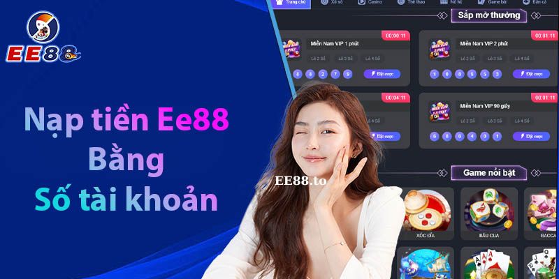 EE88_Hướng Dẫn Nạp Tiền EE88 Nhanh Chóng Chuẩn Xác Nhất 2023