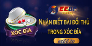 EE88_Nhận biết bài đối thủ trong xóc đĩa - Top 1 thịnh hành