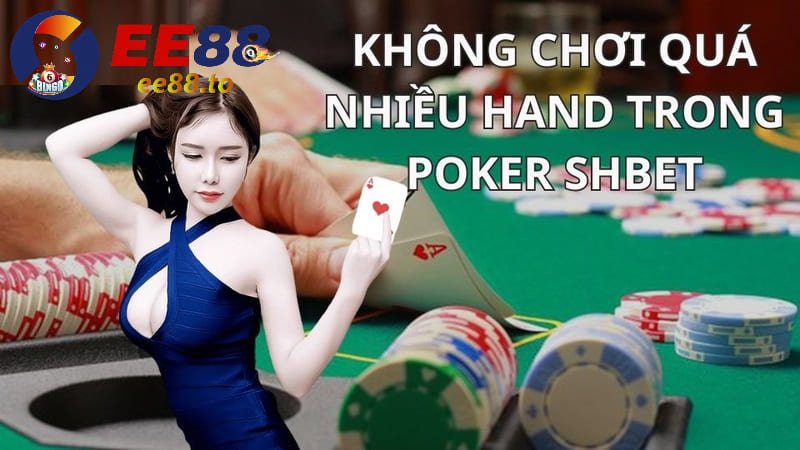 Không chơi quá nhiều hand trong Poker