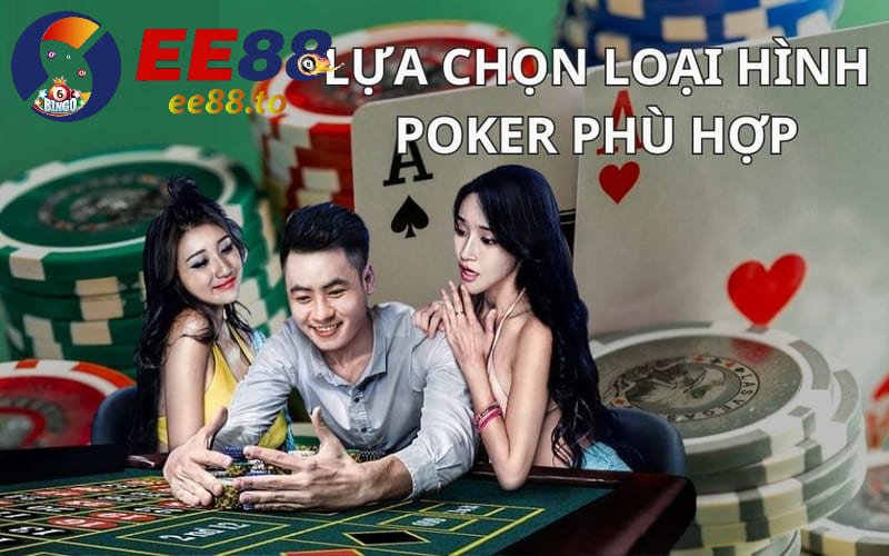 Lựa chọn loại hình Poker phù hợp để trải nghiệm